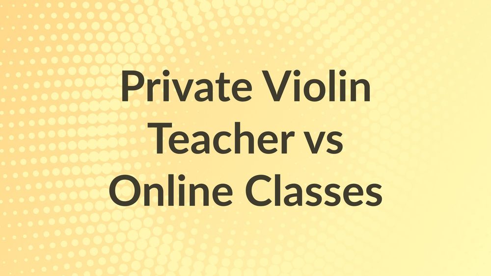 yellow background with text: Private Violin Teacher vs Online Classes